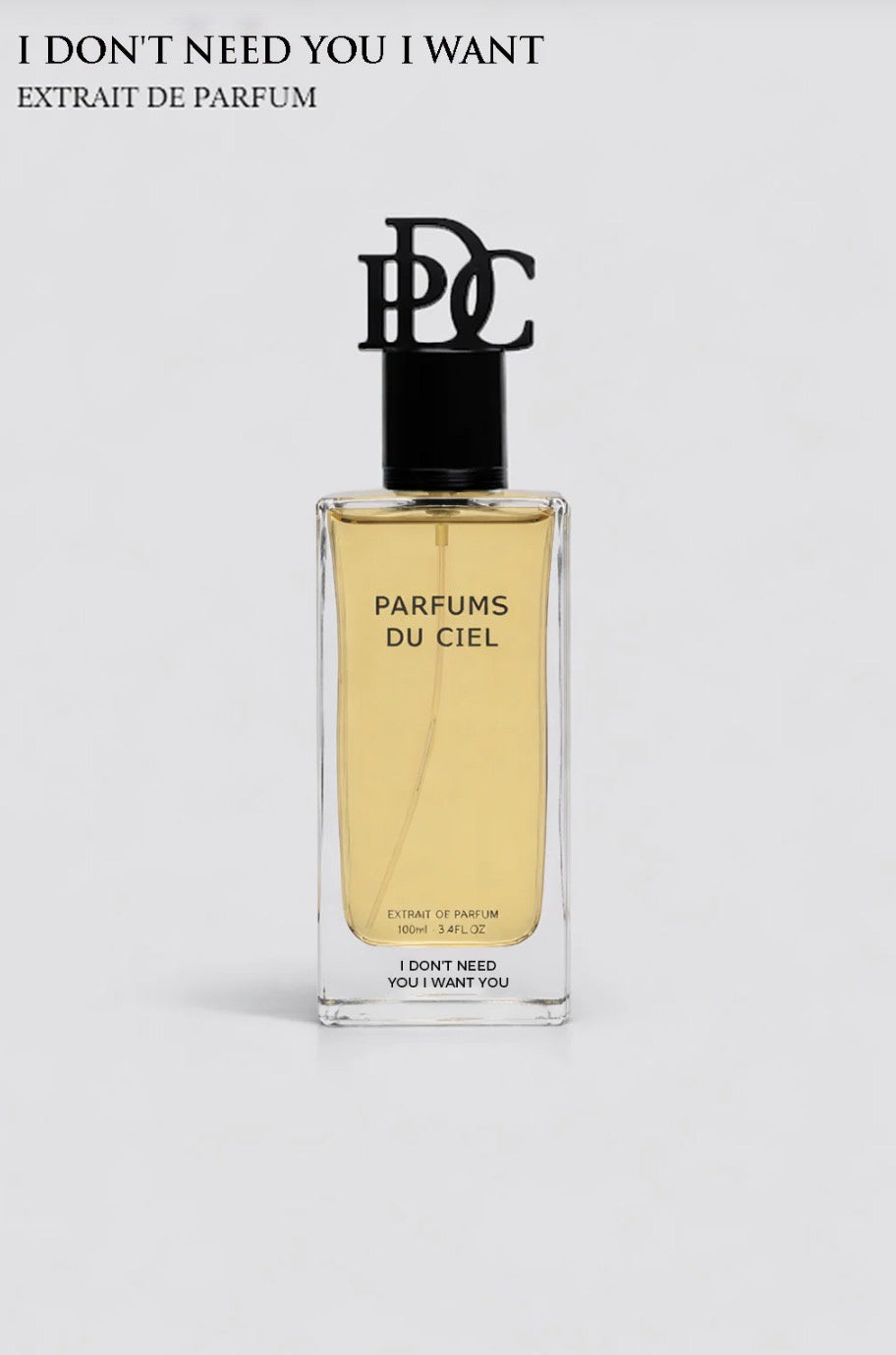Parfums Du Ciel - I Don’t Need You I Want You